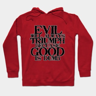 Evil Will Always Triumph Hoodie